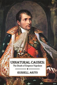 Unnatural Causes: The Death of Emperor Napoleon