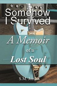 Somehow I Survived: A Memoir of a Lost Soul
