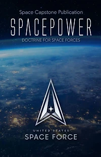 Space Capstone Publication Spacepower: Doctrine for Forces