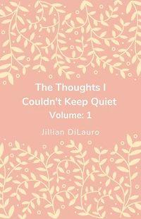 The Thoughts I Couldn't Keep Quiet Volume: 1