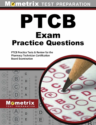 PTCB Exam Practice Questions: PTCB Practice Tests and Review for the Pharmacy Technician Certification Board Examination