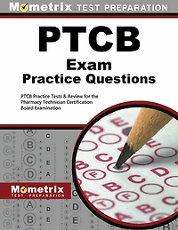 PTCB Exam Practice Questions: PTCB Practice Tests and Review for the Pharmacy Technician Certification Board Examination