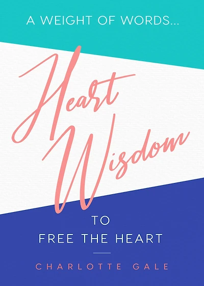 Heart Wisdom: A Weight of Words...to Free the Heart
