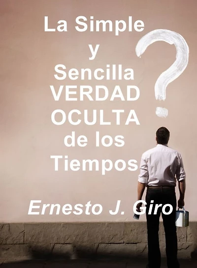 La Simple y Sencilla VERDAD OCULTA de los Tiempos