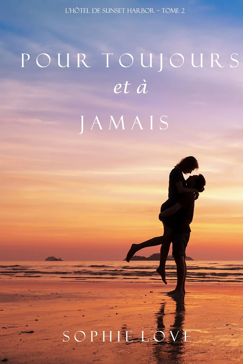 Pour Toujours et A Jamais (L'Hôtel de Sunset Harbor - Tome 2)