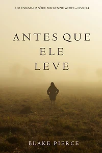 Antes Que Ele Leve (Um Enigma Mackenzie WhiteLivro 4)