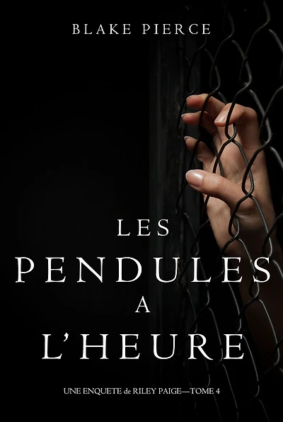 Les Pendules a lheure (Une Enquete de Riley Paige Tome 4)