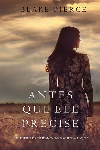 Antes Que Ele Precise (Um Enigma Mackenzie WhiteLivro 5)