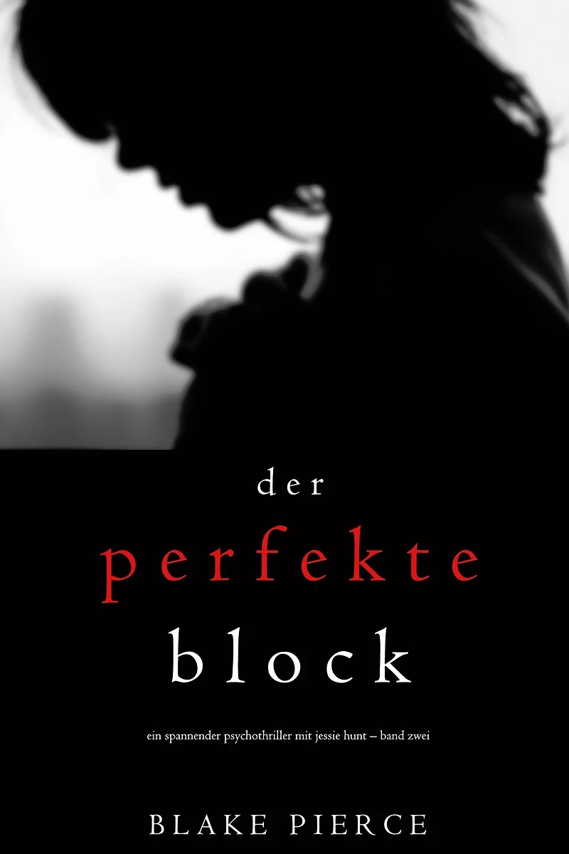 Der Perfekte Block (Ein spannender Psychothriller mit Jessie Hunt - Band Zwei)