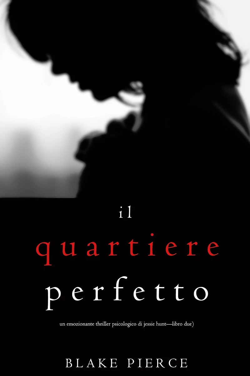Il Quartiere Perfetto (Un emozionante thriller psicologico di Jessie Hunt-Libro Due)