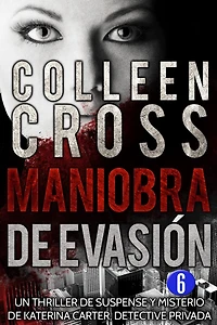 Maniobra de evasión - Episodio 6: Un thriller de suspense y misterio de Katerina Carter, detective privada, en 6 episodios
