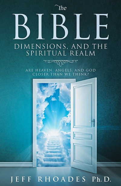 the Bible, Dimensions, and Spiritual Realm: Are heaven, angels, God closer than we think?