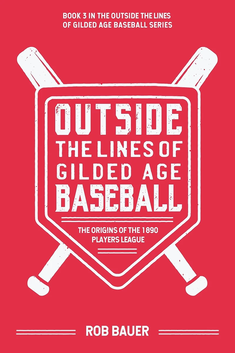Outside the Lines of Gilded Age Baseball: Origins 1890 Players League:
