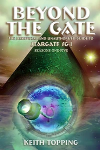 Beyond the Gate: The Unofficial and Unauthorised Guide to Stargate SG-1 Seasons One-Five