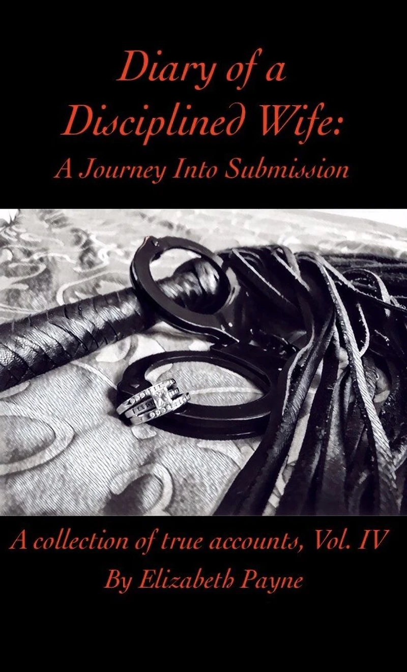Diary of a Disciplined Wife: A Journey Into Submission Volume IV