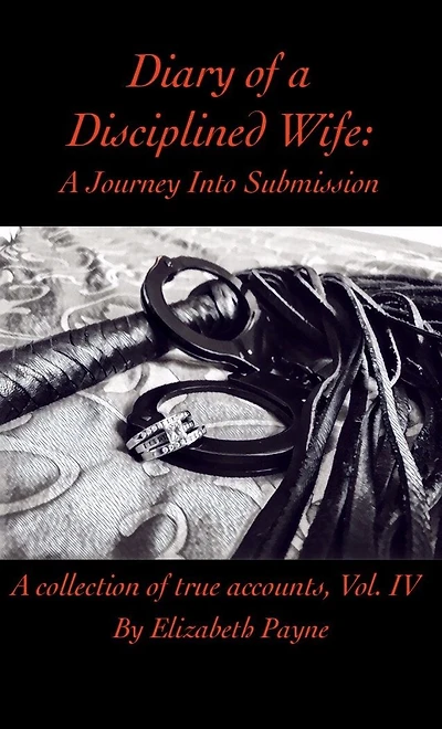 Diary of a Disciplined Wife: A Journey Into Submission Volume IV