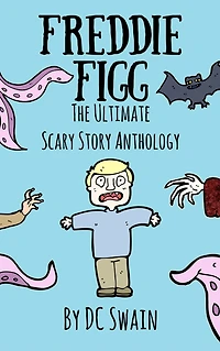 Freddie Figg: The Ultimate Scary Story Anthology