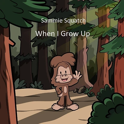 Sammie Squatch - When I Grow Up