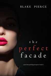 The Perfect Facade (A Jessie Hunt Psychological Suspense ThrillerBook Twelve)