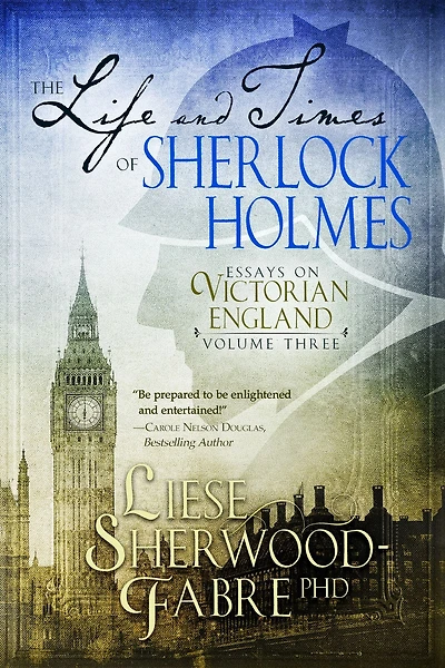 The Life and Times of Sherlock Holmes: Essays on Victorian England