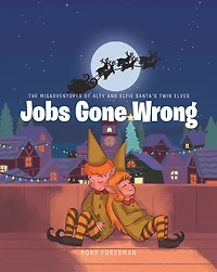 The Misadventures of Alfy and Elfie Santas Twin Elves: Jobs Gone Wrong