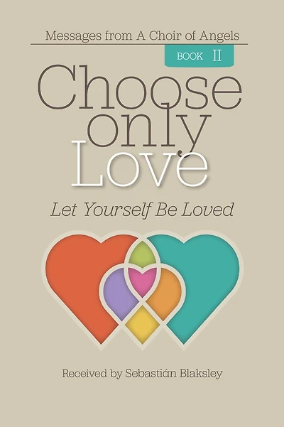 Choose Only Love, Let Yourself Be Loved