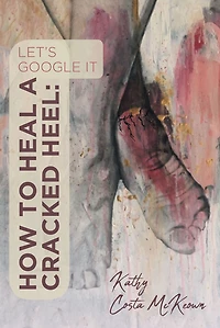 How to Heal a Cracked Heel:Let's Google It