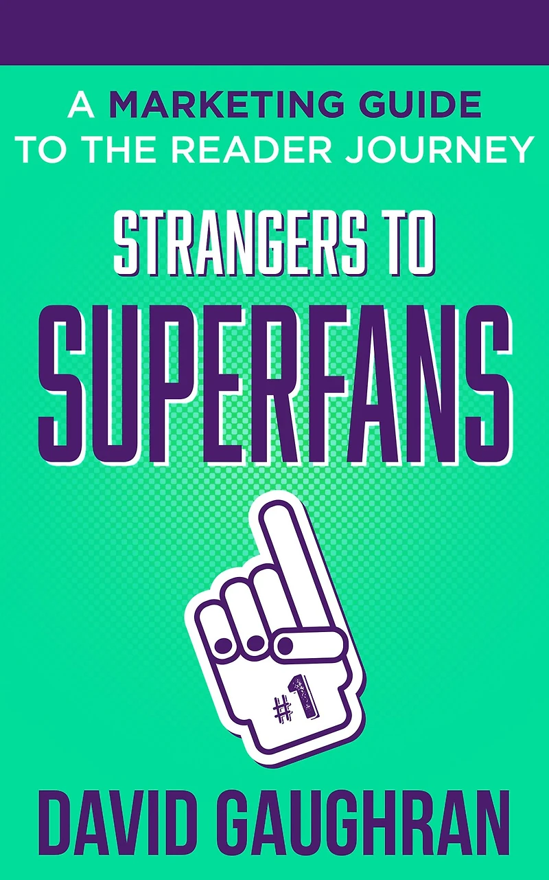 Strangers to Superfans: A Marketing Guide The Reader Journey