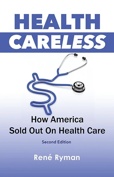 Health Careless: How America Sold Out on Health Care