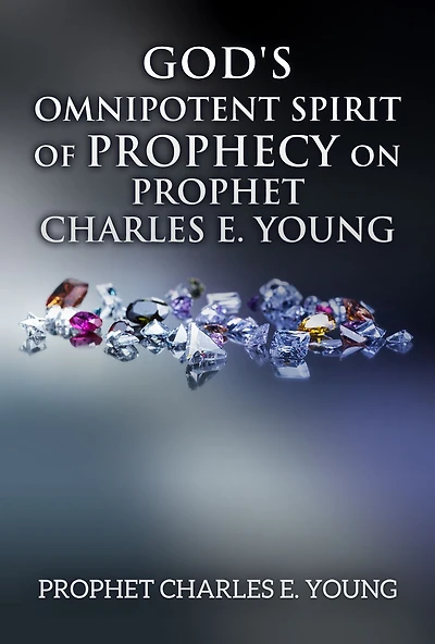 God's Omnipotent Spirit of Prophecy on Prophet Charles E. Young