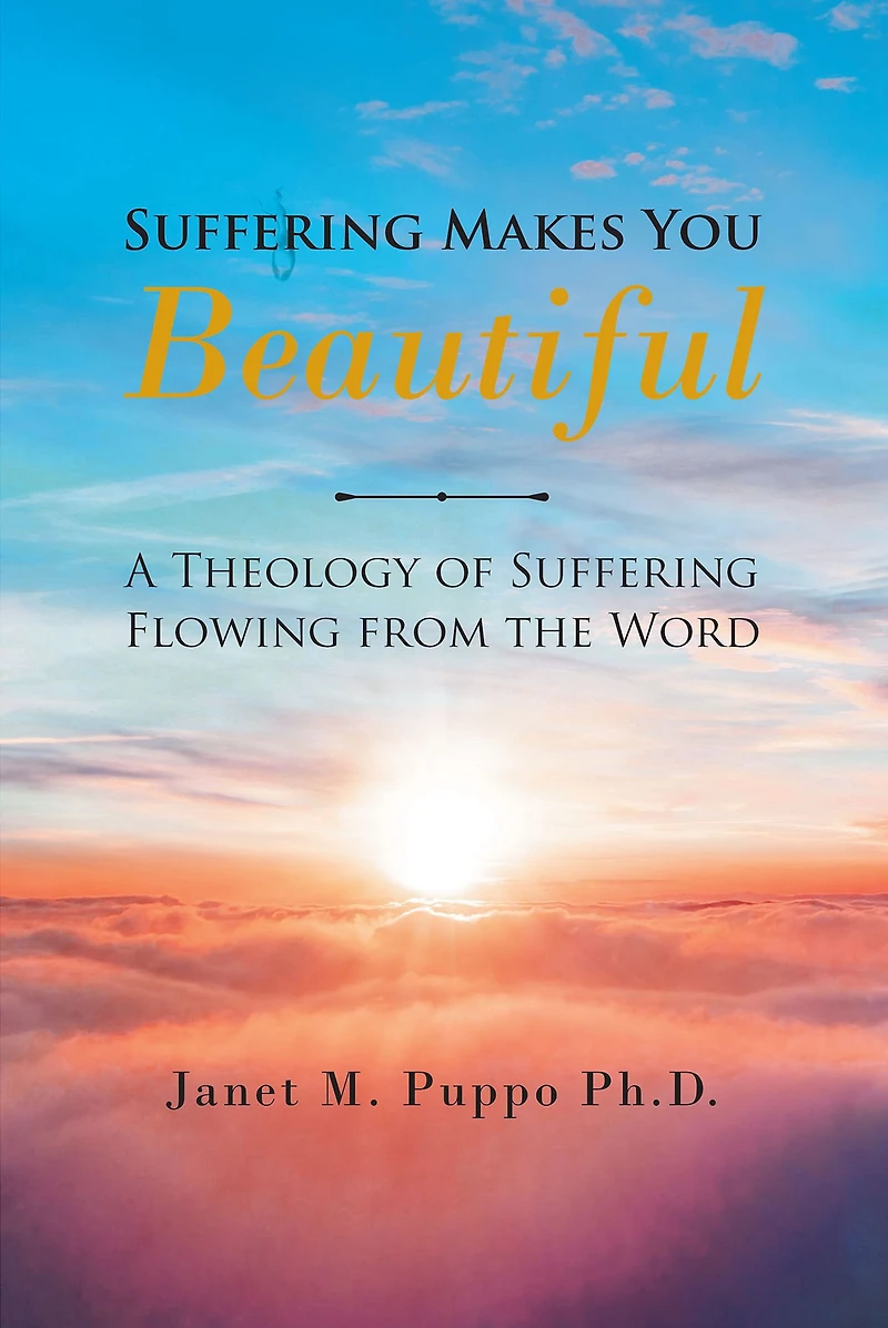 Suffering Makes You Beautiful: A Theology Of Suffering Flowing From The Word