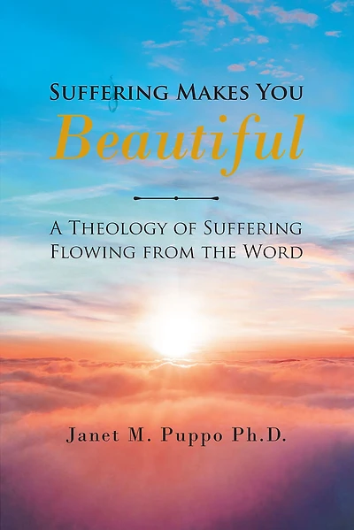Suffering Makes You Beautiful: A Theology Of Suffering Flowing From The Word