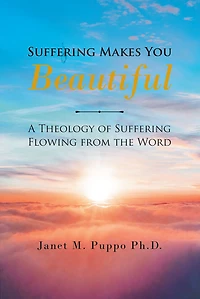 Suffering Makes You Beautiful: A Theology Of Suffering Flowing From The Word