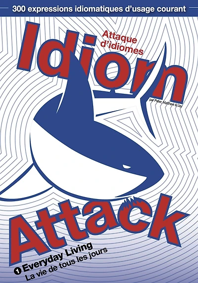 Idiom Attack Vol.1 - Everyday Living (French Edition): Attaque d'idiomes 1 - La vie de tous les jours