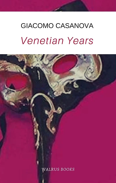 Venetian Years (The memoirs of Casanova)