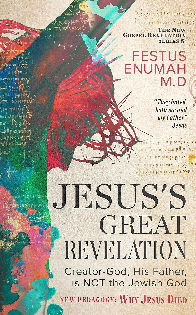 Jesus's Great Revelation: Creator-God, His Father, is NOT the Jewish God