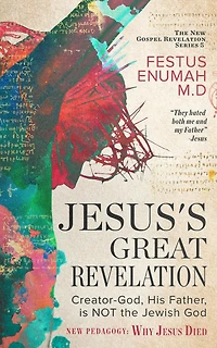 Jesus's Great Revelation: Creator-God, His Father, is NOT the Jewish God