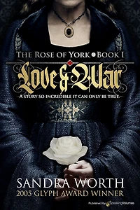 The Rose of York: Love & War by Sandra Worth