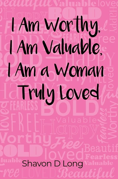 I Am Worthy, Valuable, a Woman Truly Loved