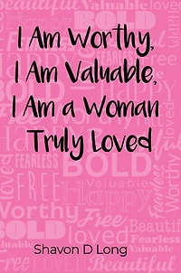 I Am Worthy, Valuable, a Woman Truly Loved