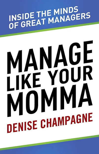 Manage Like Your Momma: Inside the Minds of Great Managers