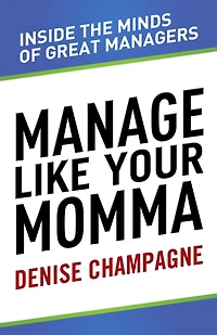 Manage Like Your Momma: Inside the Minds of Great Managers