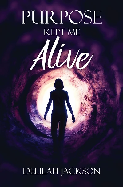 PURPOSE KEPT ME ALIVE