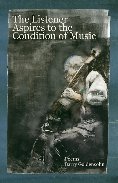 the Listener Aspires to Condition of Music: Poems
