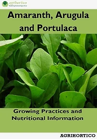 Amaranth, Arugula and Portulaca: Growing Practices and Nutritional Information