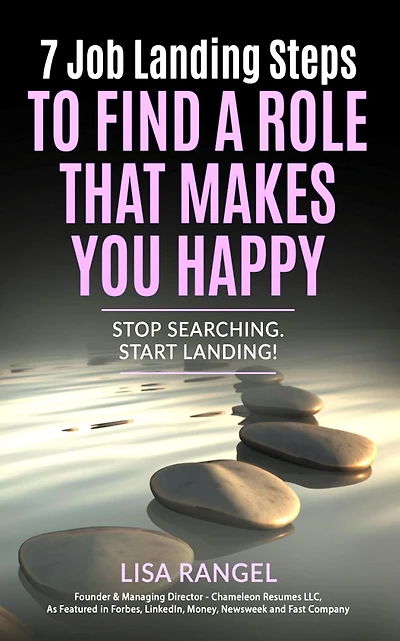 7 Job Landing Steps to Find a Role that Makes You Happy: Stop searching. Start Landing!