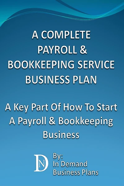 A Complete Payroll & Bookkeeping Service Business Plan: A Key Part Of How To Start A Payroll & Bookkeeping