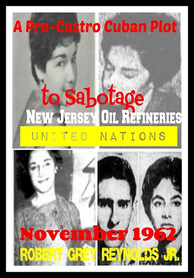 A Pro-Castro Cuban Plot to Sabotage New Jersey Oil Refineries November 1962