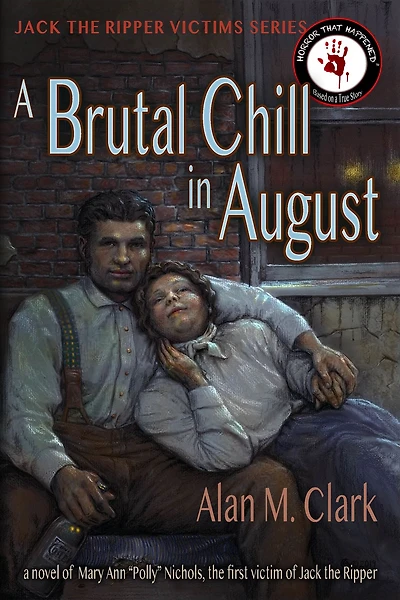 A Brutal Chill in August: A Novel of Mary Ann "Polly" Nichols, the First Victim of Jack the Ripper
