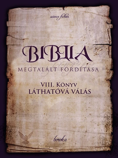 A Biblia Megtalált Fordítása. VIII. Könyv: Láthatóvá Válás.